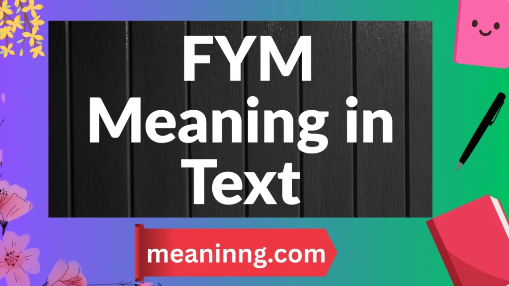 fym meaning in text