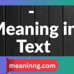 - meaning in text message