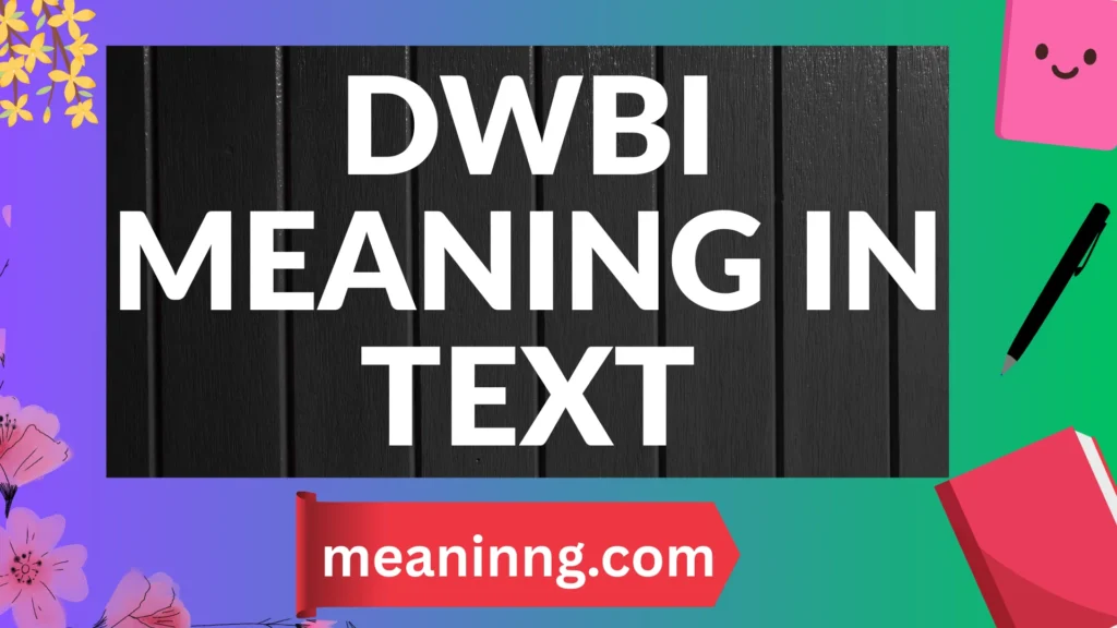 dwbi meaning in text